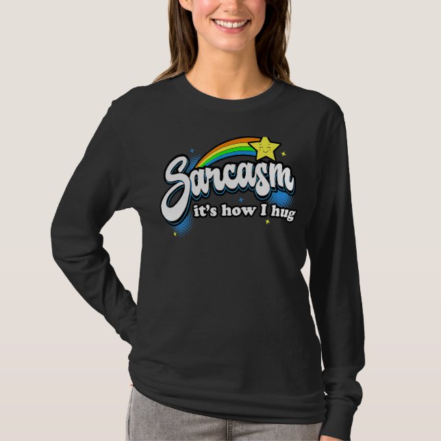 Sarcasm It's How I Hug T-Shirt (Front)