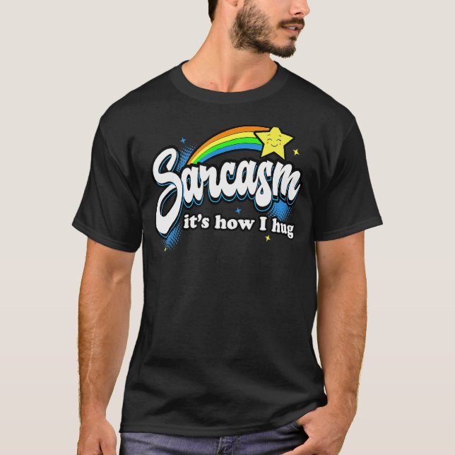 Sarcasm It's How I Hug T-Shirt (Front)