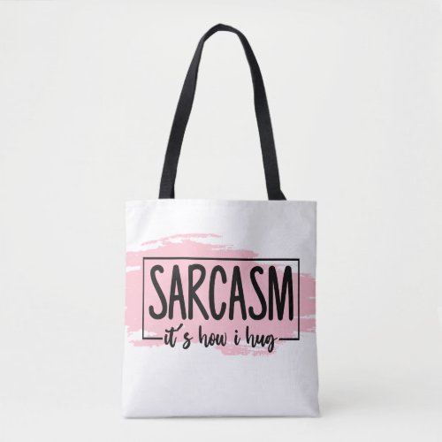 Sarcasm Its How I Hug Tote Bag