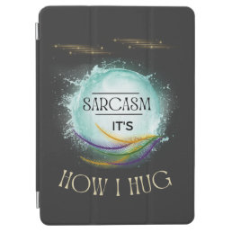 Sarcasm It&#39;s How I Hug Uniqueness Cool Phrase iPad Air Cover
