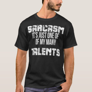 Sarcasm It's Just One Of My Many Talents T-Shirt