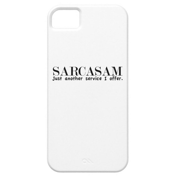 Sarcasm. Just another service I offer. iPhone 5/5S Covers