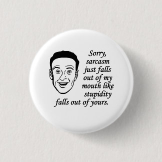 Sarcasm Just Falls Out Of My Mouth Button