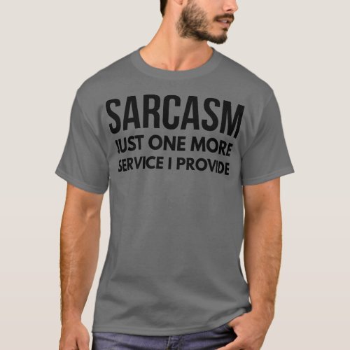 Sarcasm Just One More Service I Provide Funny Sayi T_Shirt