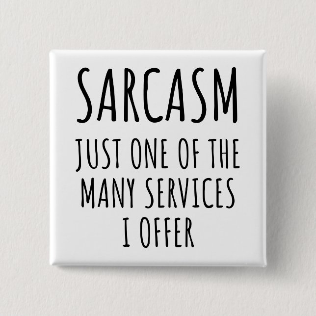 sarcasm just one of the many services  button (Front)