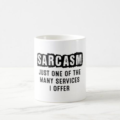 Sarcasm just one of the many services I offer Coffee Mug