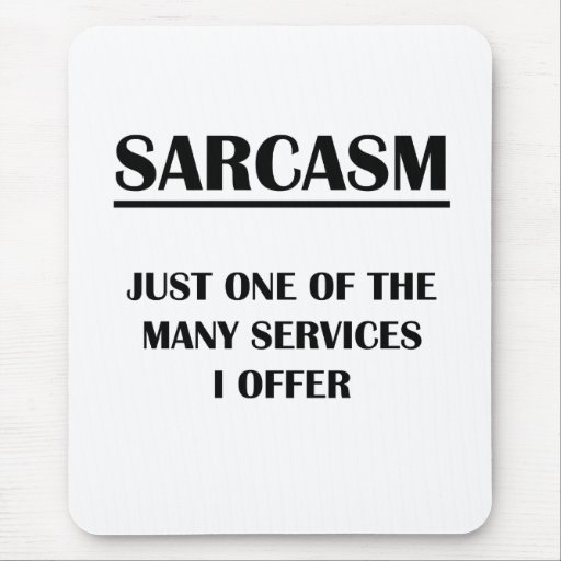 Sarcasm: Just One of the Many Services I Offer Mouse Pad | Zazzle