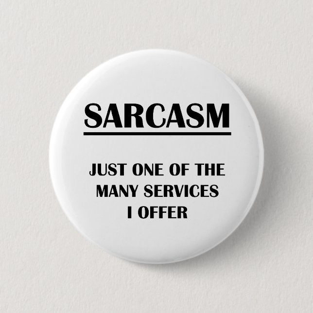 Sarcasm:  Just One of the Many Services I Offer Pinback Button (Front)