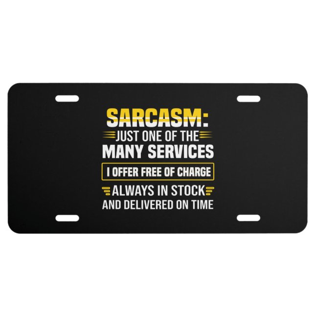 Sarcasm Just One Of The Many Services License Plate (Front)