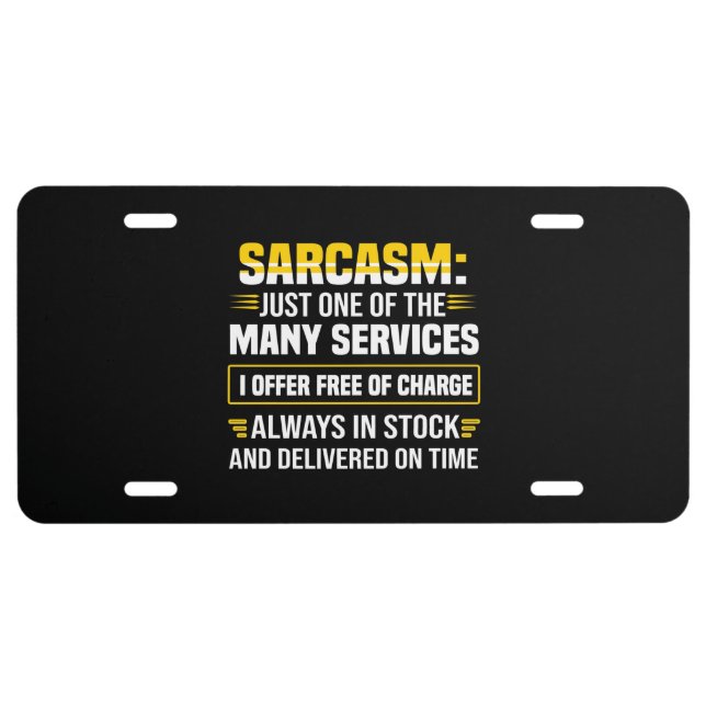 Sarcasm Just One Of The Many Services License Plate (Front)