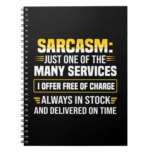 Sarcasm Just One Of The Many Services Notebook (Front)