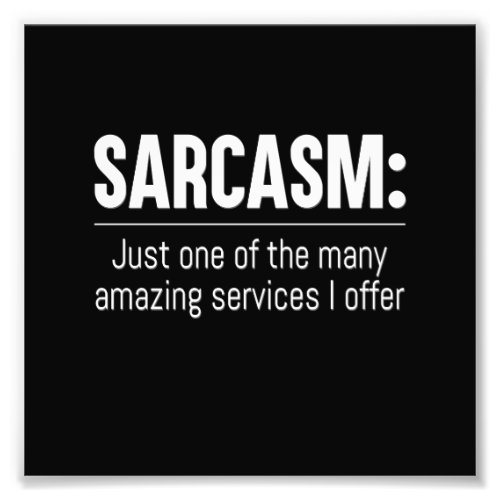 Sarcasm Just One of the Services I Offer Photo Print