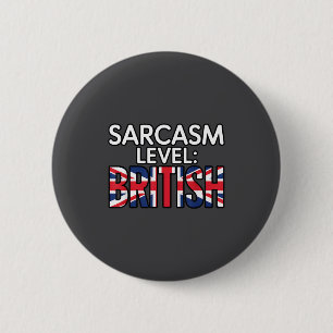 Sarcasm Level British Humor Funny Sarcastic Britis Button