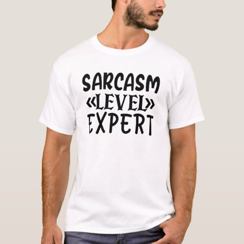 Sarcasm Level Expert Funny Quote Humorous Sassy T_Shirt