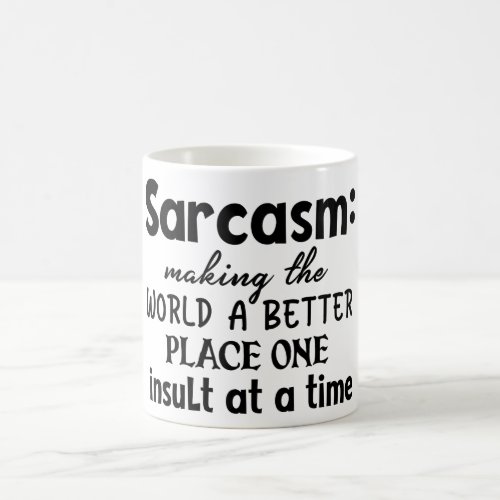 Sarcasm Making The World A Better Place Coffee Mug