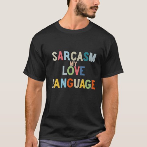 Sarcasm my love language  T_Shirt