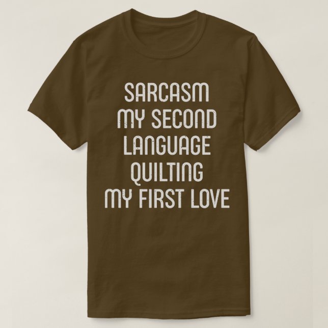 Sarcasm My Second Language  My First Love T-Shirt (Design Front)