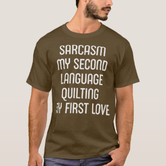 Sarcasm My Second Language My First Love T-Shirt