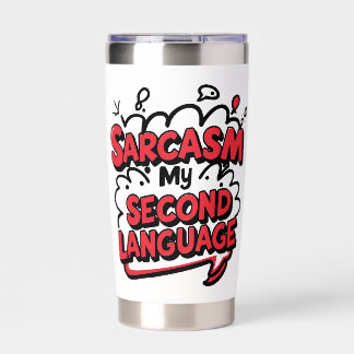 Sarcasm My Second Language Sassy Humor Art Insulated Tumbler