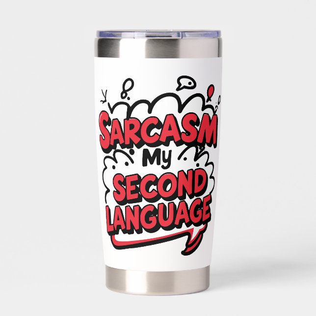 Sarcasm My Second Language Sassy Humor Art Insulated Tumbler (Front)