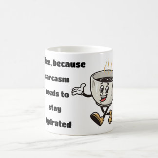 Sarcasm needs to stay hydrated coffee mug
