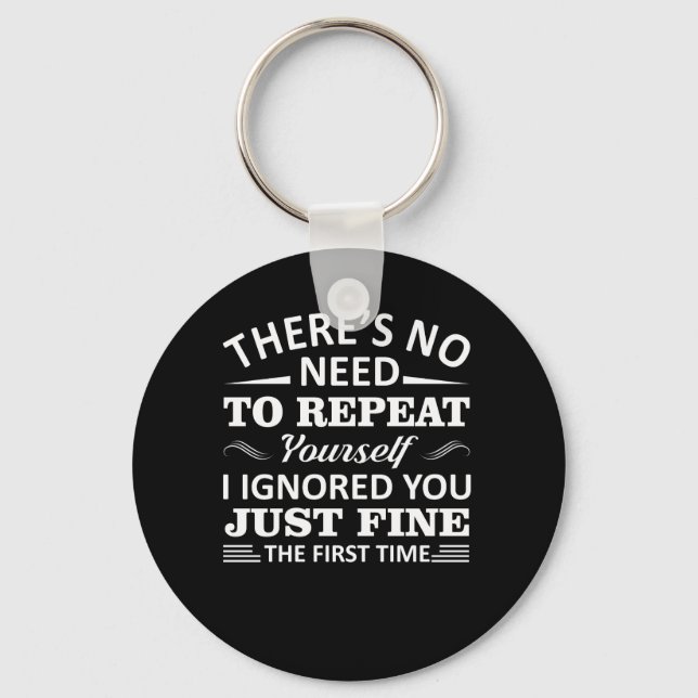Sarcasm No Need Repeat Yourself I Ignored You Keychain (Front)