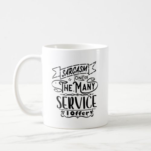 Sarcasm One Of The Many Service I Offer Typography Coffee Mug