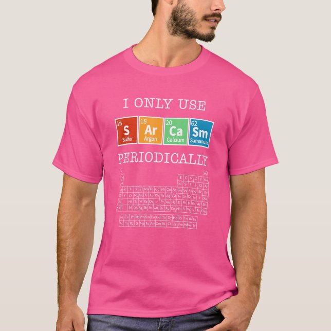 Sarcasm Periodic Table Elements Science Humor Geek T-Shirt (Front)