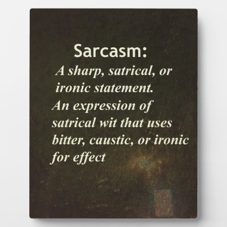 Sarcasm Plaque