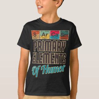 Sarcasm Primary Elements of Humor - Funny Chemistr T-Shirt