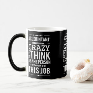Sarcasm Quote I am Accountant of Course I am Crazy Color Morph Mug
