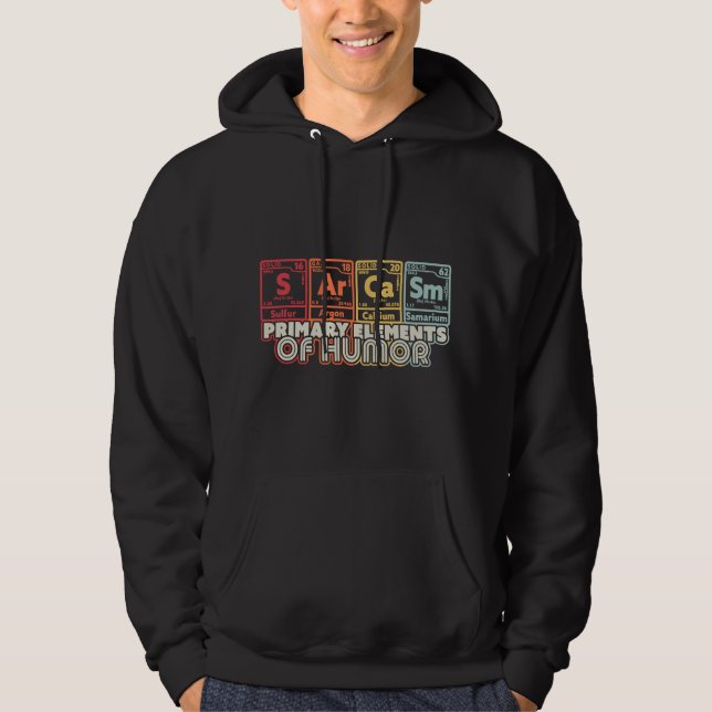 Sarcasm Science Elements . Funny Sarcastic Chemist Hoodie (Front)