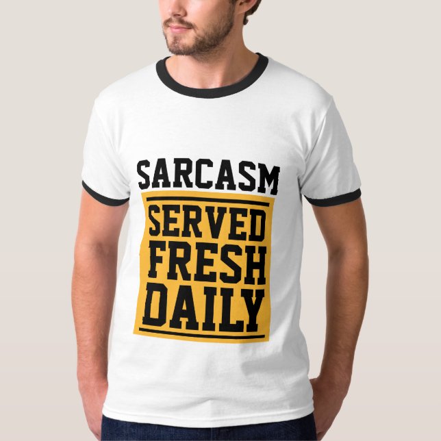 SARCASM SERVED FRESH DAILY Funny T-Shirts (Front)