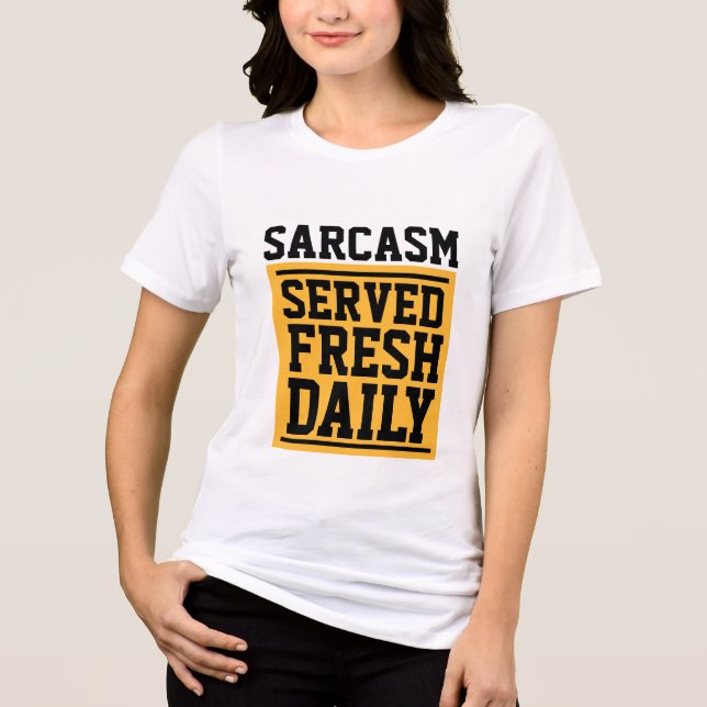 SARCASM SERVED FRESH DAILY T-Shirts Tees (Front)