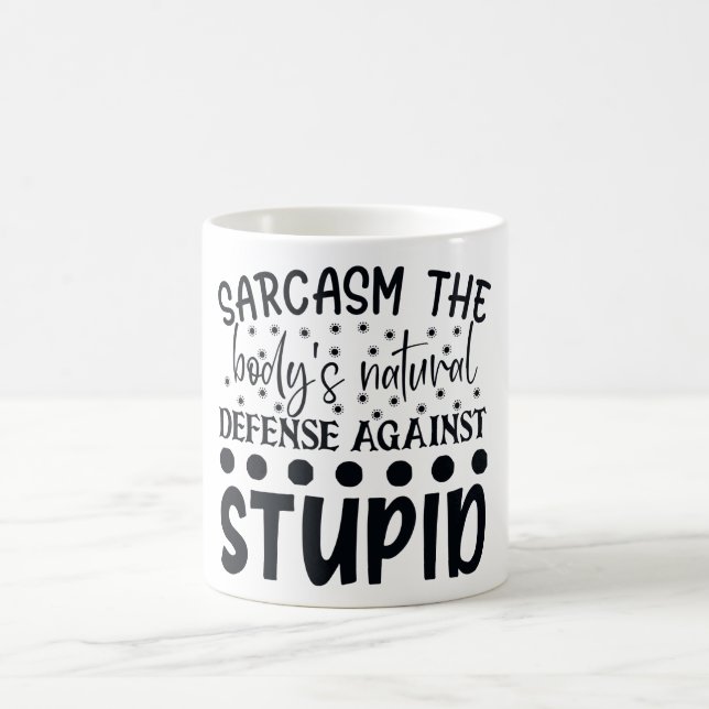 Sarcasm The Bodys Natural Defense Against Stupid Coffee Mug (Center)