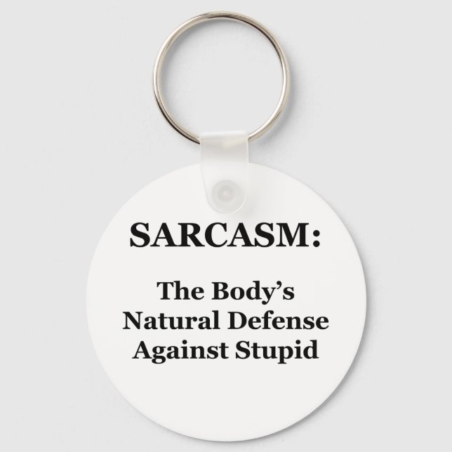 Sarcasm: The Body's Natural Defense Against Stupid Keychain (Front)