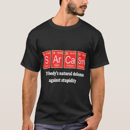 Sarcasm The Bodys Natural Defense Against Stupidi T_Shirt