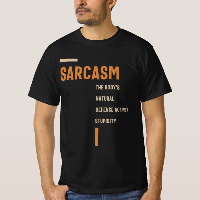 Sarcasm the Defense Against Stupidity Funny  T-Shirt (Front)