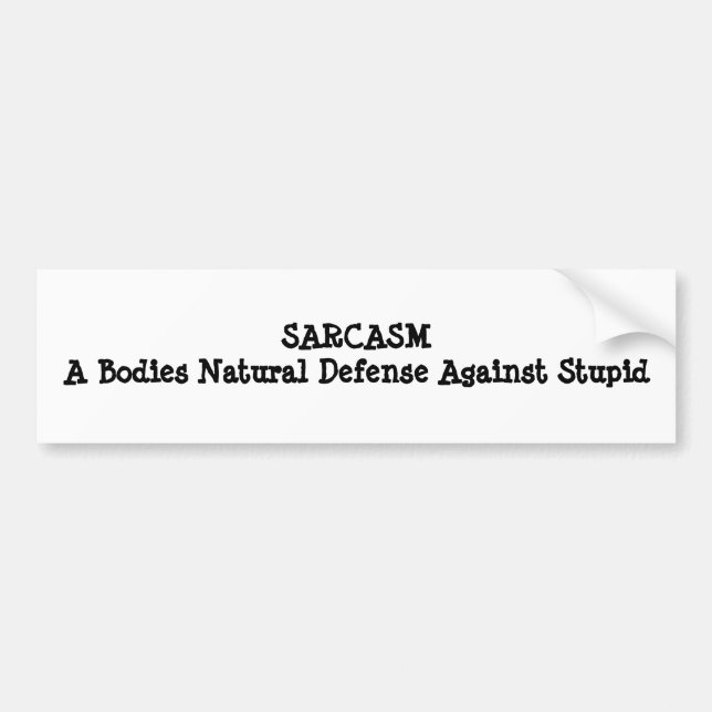 SARCASMA Bodies Natural Defense Against Stupid Bumper Sticker (Front)