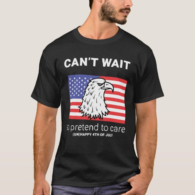Sarcastic 4th of July | Can't wait T-Shirt (Front)