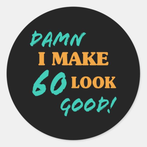 Sarcastic 60th Birthday Attitude Classic Round Sticker