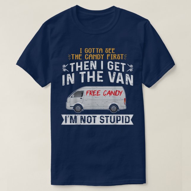 Sarcastic Adult Humor I Gotta See The Candy First  T-Shirt (Design Front)