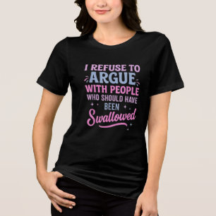Sarcastic Adult Humor Quote T-Shirt Tri-Blend Shirt