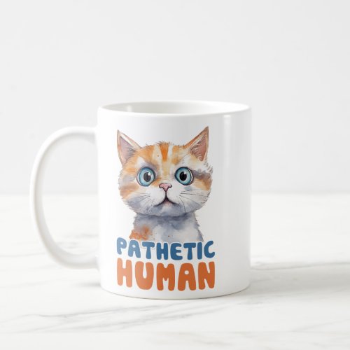 Sarcastic and Cute Cat _ Pathetic Human 2  Coffee Mug