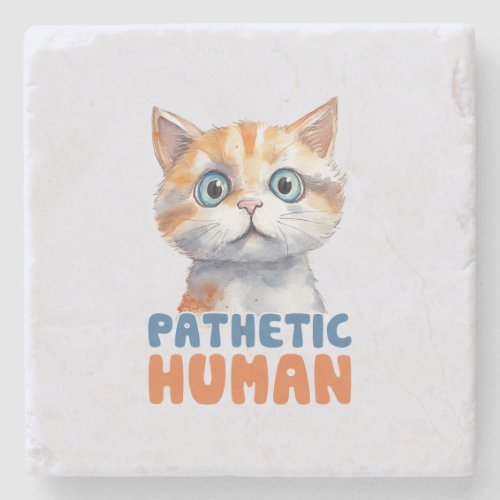 Sarcastic and Cute Cat _ Pathetic Human 2 Stone Coaster