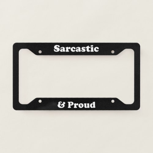 Sarcastic And Proud License Plate Frame