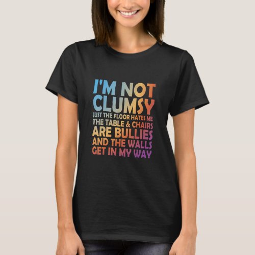 Sarcastic And Saying I m Not Clumsy 3  T_Shirt