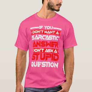 Sarcastic Answer Don't Ask A Stupid Question T-Shirt
