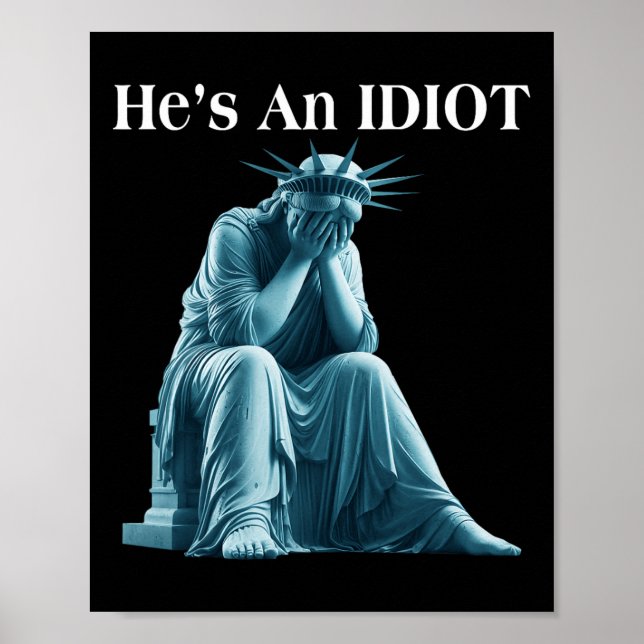 Sarcastic Anti-trump He Is An Idiot Statue Of Libe Poster (Front)