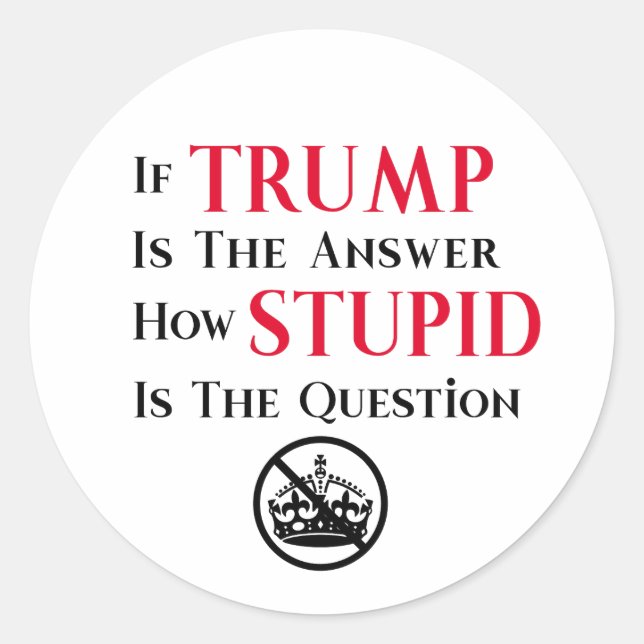 Sarcastic Anti Trump Protest Statement  Classic Round Sticker (Front)